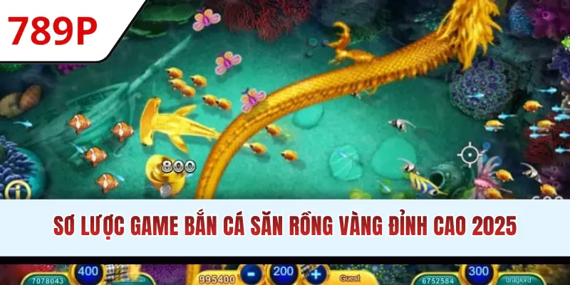 Sơ lược game bắn cá săn Rồng Vàng đỉnh cao 2025